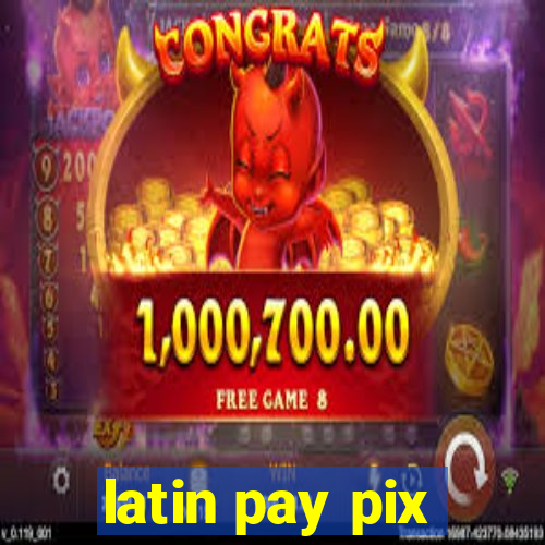 latin pay pix